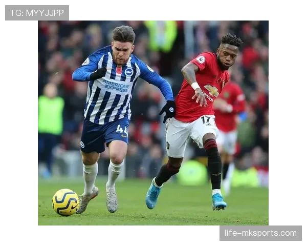 布莱顿球员持续高光表现，助力球队强势冲击英超前列