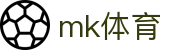 MK体育平台官网 - 热门足球赛事直播比分一站式